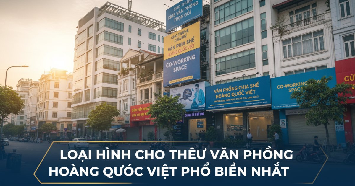 Loại hình cho thuê văn phòng Hoàng Quốc Việt phổ biến nhất